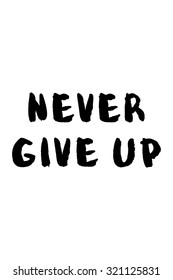 Never give up. Vector monochrome illustration. Hand drawn inspirational quote. Typogtaphy art for poster, greeting card, t-shirt. Brush script lettering design.