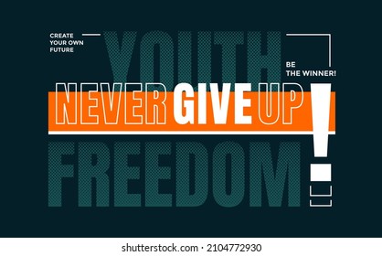 Never give up, youth freedom, modern stylish motivational quotes typography slogan. Colorful abstract design with grunge style. Vector illustration for print tee shirt, typography, poster and more.