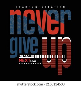 Never give up,Modern and lettering typography graphic design in vector illustration.tshirt,print and other uses