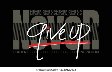 Never give up,Modern and lettering typography graphic design in vector illustration.tshirt,print and other uses