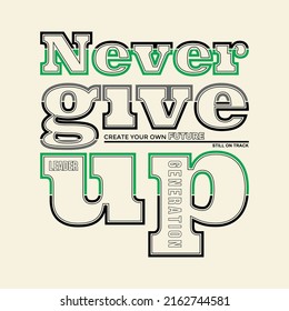 Never give up,Modern and lettering typography graphic tee design in vector illustration.Motivation and Isnpirational quote.Tshirt,print,tee,college and other uses