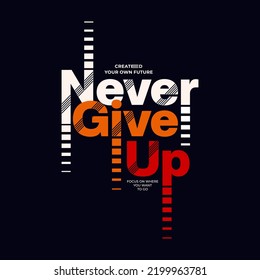 Never give up,modern motivational quotes typography slogan. Abstract design illustration vector for print tee shirt, typography, poster and other uses. 