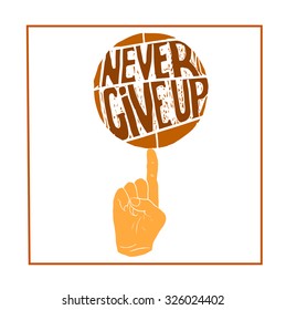  "never give up".Motivation  poster.Text Hand drawin lettering of an inspirational saying. Quote Typographical Poster Template, vector design.