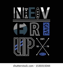 NEVER GIVE UP/NEW YORK/NYC typography design for t shirt,vector illustration