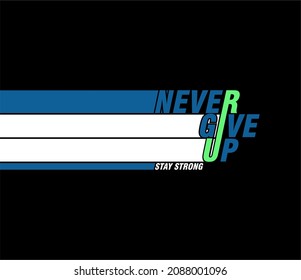 NEVER GIVE UP,Quote typography, tee shirt graphics, vectors