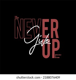 never give up,quote,slogan, typography tee shirt design and more graphic,vector illustration .