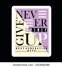 never give up,quotes,term,slogan,alphabet lettering tee element vintage graphic t shirt print vector illustration design