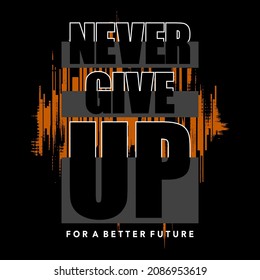 never give up,slogan tee vector illustration graphic art design,vintage,style