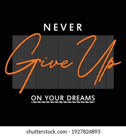 never give up,slogan typography graphic motivation,t shirt print,design vector illustration