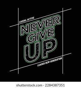 Never give up,slogan typography tee shirt design.Motivation and inspirational quote.Clothing,t shirt,apparel and other uses Vector print, typography, poster.