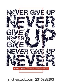 Never give up,slogan typography tee shirt design.Motivation and inspirational quote.Clothing,t shirt,apparel and other uses Vector print, typography, poster.