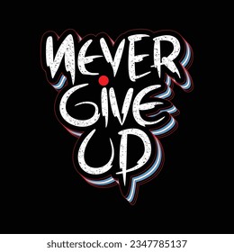 Never give up,slogan typography tee shirt design.Motivation and inspirational quote.Clothing,t shirt,apparel and other uses Vector print, typography, poster.
