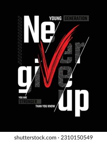 Never give up,stylish slogan typography tee shirt design vector illustration.Motivation and inspirational quote.Clothing,t shirt,apparel and other uses Vector print, typography, poster.