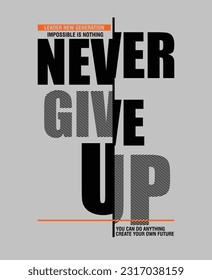 Never give up,stylish slogan typography tee shirt design vector illustration.Motivation and inspirational quote.Clothing,t shirt,apparel and other uses Vector print, typography, poster.