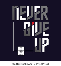Never give up,stylish slogan typography tee shirt design.Motivation and inspirational quote.Clothing,t shirt,apparel and other uses Vector print, typography, poster.