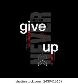 never give up.Vector illustration of quote graphics,perfect for the design of t-shirts,wall quote,hoodies, etc.