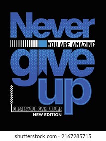 Never give up,Vintage and typography design in vector illustration.clothing,t shirt,apparel and other uses.Abstract design with the grunge and denim style. Vector print, typography, poster.