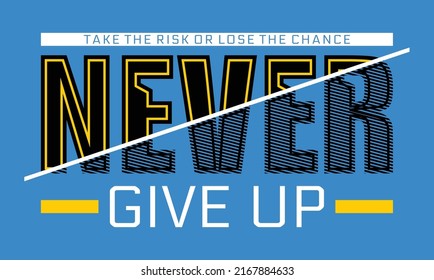 Never give up,Vintage and typography design in vector illustration.clothing,t shirt,apparel and other uses.Abstract design with the grunge and denim style. Vector print, typography, poster.