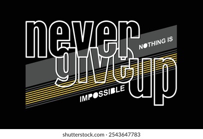 Never give up,Vintage typography design in vector illustration.Motivation and inspirational quote.Clothing,t shirt,apparel and other uses.Vector print, typography, poster.