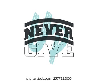 Never Give up vector design for t shirt , banners , poster and other use