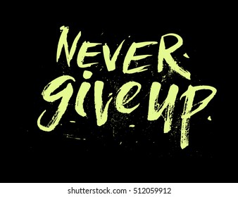 Never give up - vector hand drawn unique lettering in grunge style. Dirty style ink element for t-shirt design, poster, banner, web design object. Light yellow on black.