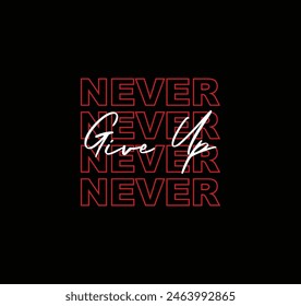 Never give up vector illustration motivational typography quote graphic for print t shirt and others