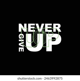 Never give up vector illustration motivational typography quote graphic for print t shirt and others