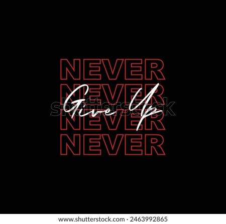 Never give up vector illustration motivational typography quote graphic for print t shirt and others