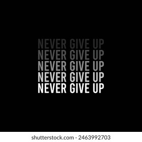 Never give up vector illustration typography quote for print t shirt and others 