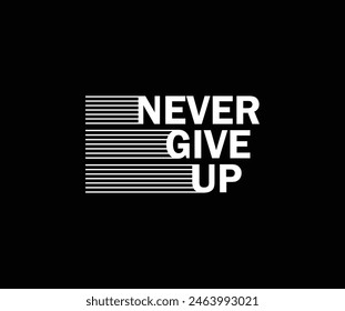 Never give up vector illustration typography graphic tshirt and apparel design for print