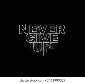 Never give up vector illustration typography graphic tshirt and apparel design for print