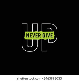 Never give up vector illustration typography graphic tshirt and apparel design for print and other uses