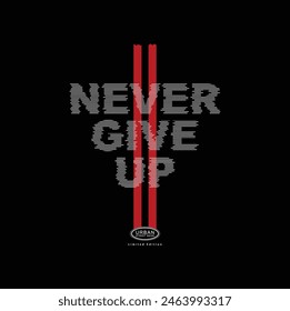 Never give up vector illustration typography graphic motivational quote for print t shirt and others