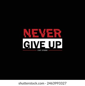 Never give up vector illustration typography graphic motivational tshirt and apparel design for print and other uses