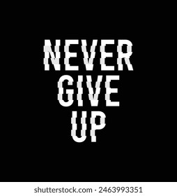 Never give up vector illustration typography graphic motivational tshirt and apparel design for print and other uses