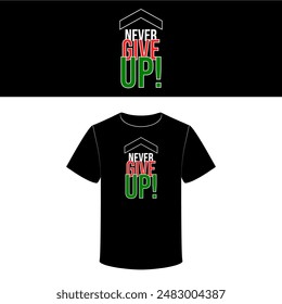 Never give up vector illustration typography t shirt design.