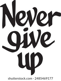 Never give up vector typography, calligraphy, silhouette vector art illustration