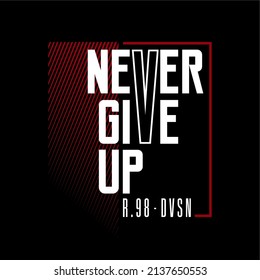 Never Give Up vector typography for t-shirt design. perfect for simple t-shirt design printed