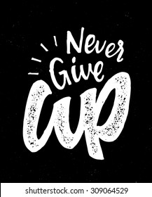 Never Give UP Vintage hand made lettering motivational t shirt apparel fashion print graphics. Retro hand drawn quote phrase inspirational poster design. Home decor wall art. Vector Illustration.