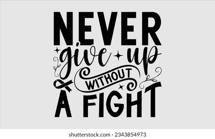 Never give up without a fight - breast cancer   T shart design, breast cancer bundle,  svg files for cricut,  crafts, cutting boards , files, breast can.
