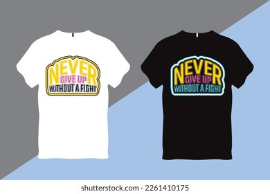 Never Give Up Without a Fight Inspirational Quote Typography T shirt Design 