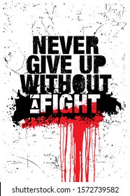 Never Give Up Without A Fight. Inspiring Typography Creative Motivation Quote Poster Template.  Vector Banner Design Illustration Concept On Grunge Textured Rough Background