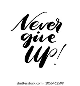 Never give up words. Hand drawn creative calligraphy and brush pen lettering, design for holiday greeting cards and invitations. Monochrome lettering.
