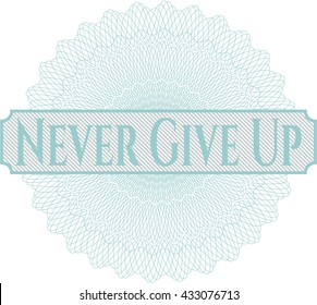 Never Give Up written inside a money style rosette