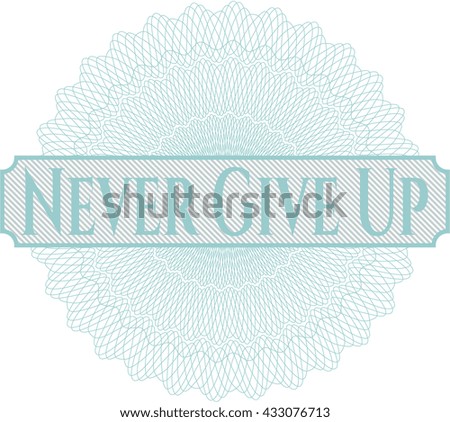 Never Give Up written inside a money style rosette