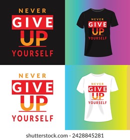 Never Give Up Yourself Typography T-shirt design For Print Vector.