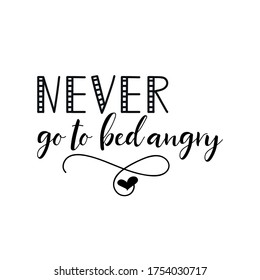 Never go to bed angry. Vector illustration. Lettering. Ink illustration. t-shirt design.