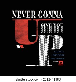 Never gonna give you up slogan  design with texture and line style. Typography graphics for casual t shirt