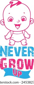 never grow up baby t shirt design this vector for t shirt and other uses