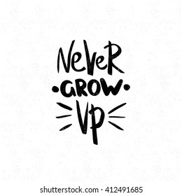 Never grow up. Black and white lettering. Decorative letter. Hand drawn lettering. Quote. Vector hand-painted illustration. Decorative inscription. Font, motivational poster. Vintage illustration. 